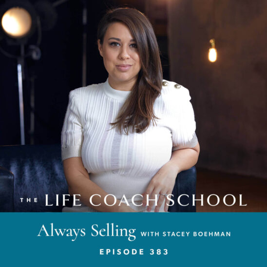 The Life Coach School Podcast with Brooke Castillo | Always Selling with Stacey Boehman