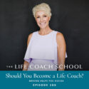 The Life Coach School Podcast with Brooke Castillo | Should You Become a Life Coach? Brooke Helps You Decide