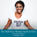 The Life Coach School Podcast with Brooke Castillo | The Skill Every Woman Needs to Have with Kwavi Agbeyegbe