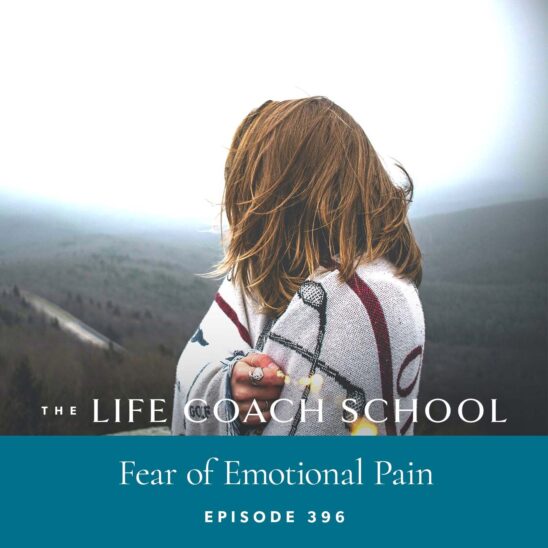 The Life Coach School Podcast with Brooke Castillo | Fear of Emotional Pain
