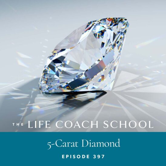 The Life Coach School Podcast with Brooke Castillo | 5-Carat Diamond
