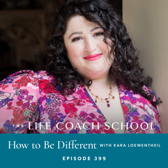 The Life Coach School Podcast with Brooke Castillo | How to Be Different with Kara Loewentheil
