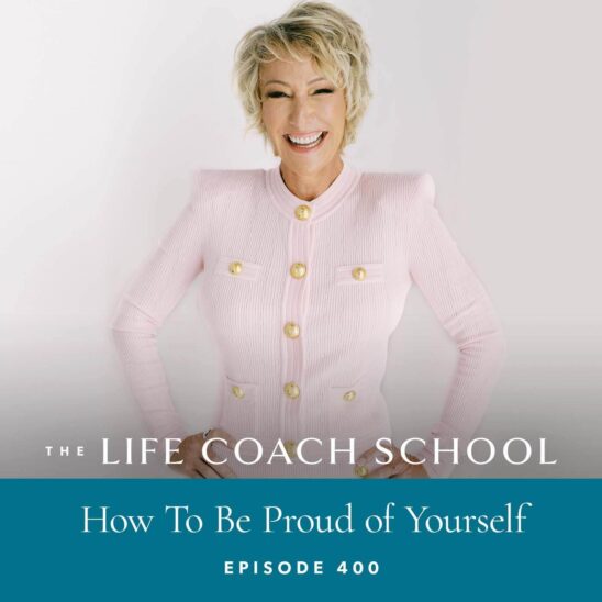 The Life Coach School Podcast with Brooke Castillo | How To Be Proud of Yourself