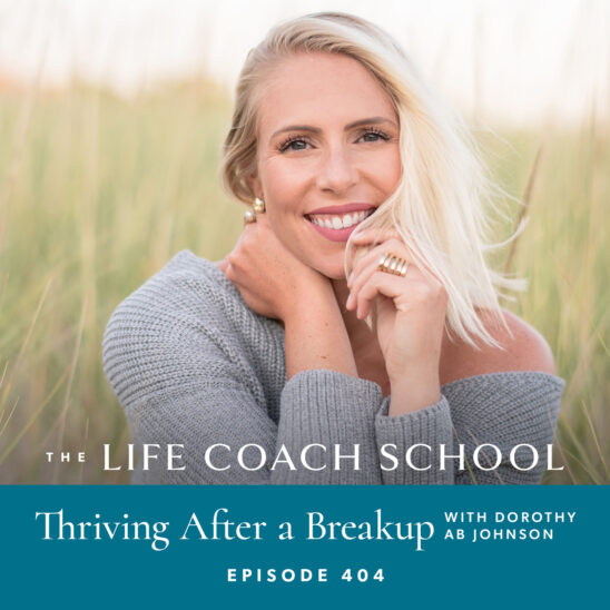 The Life Coach School Podcast with Brooke Castillo | Thriving After a Breakup with Dorothy AB Johnson
