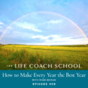 The Life Coach School Podcast with Brooke Castillo | How to Make Every Year the Best Year with Ryan Moran
