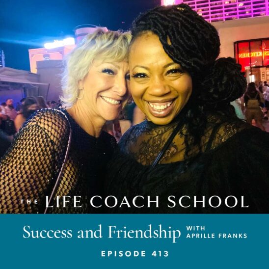 The Life Coach School Podcast with Brooke Castillo | Success and Friendship with Aprille Franks