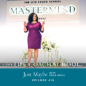 The Life Coach School Podcast with Brooke Castillo | Just Maybe with Erika Royal