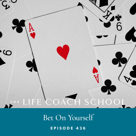 The Life Coach School Podcast with Brooke Castillo | Bet On Yourself