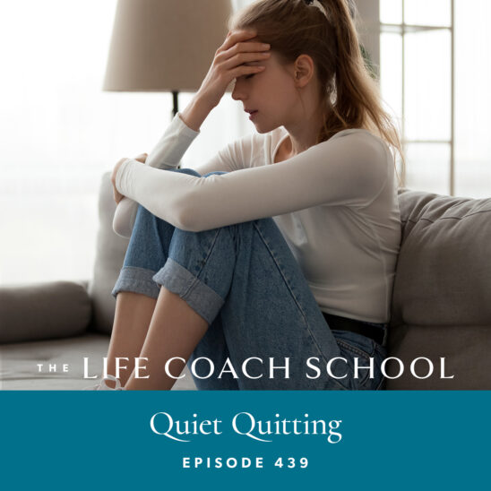 The Life Coach School Podcast with Brooke Castillo | Quiet Quitting