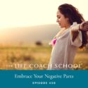 The Life Coach School Podcast with Brooke Castillo | Embrace Your Negative Parts