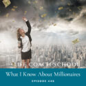 The Life Coach School Podcast with Brooke Castillo | What I Know About Millionaires