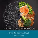 The Life Coach School Podcast with Brooke Castillo | Why We Eat Too Much