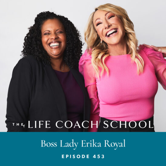 The Life Coach School Podcast with Brooke Castillo | Boss Lady Erika Royal