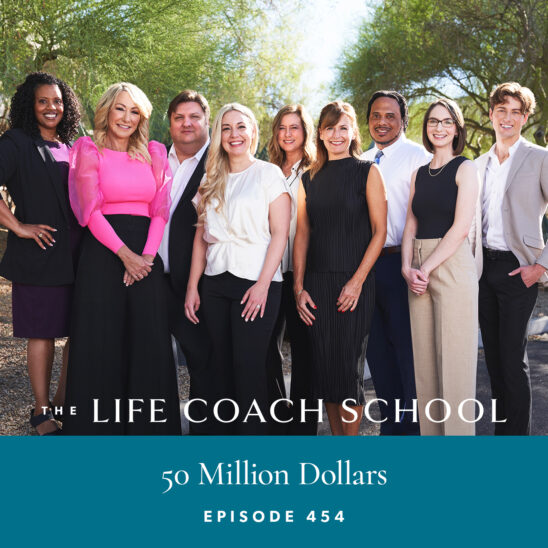 The Life Coach School Podcast with Brooke Castillo | 50 Million Dollars