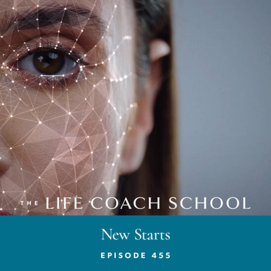 The Life Coach School Podcast with Brooke Castillo | New Starts