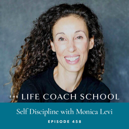 The Life Coach School Podcast with Brooke Castillo | Self Discipline with Monica Levi