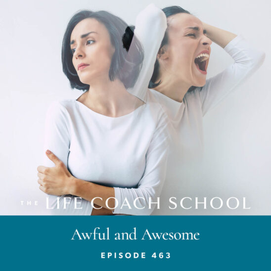 The Life Coach School Podcast with Brooke Castillo | Awful and Awesome