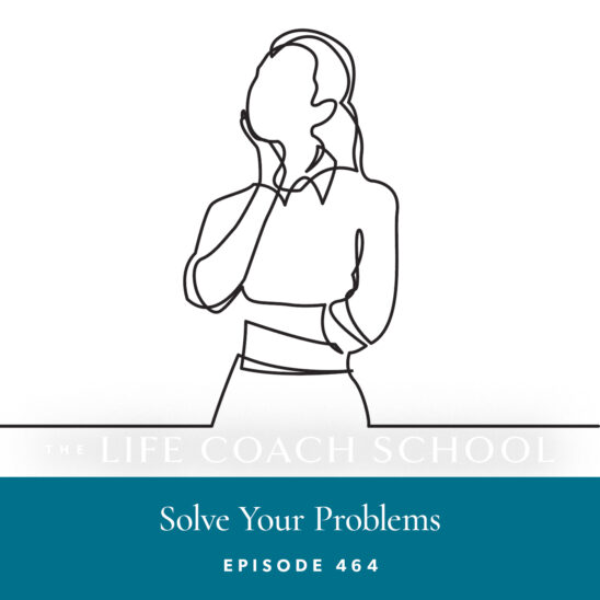 The Life Coach School Podcast with Brooke Castillo | Solve Your Problems