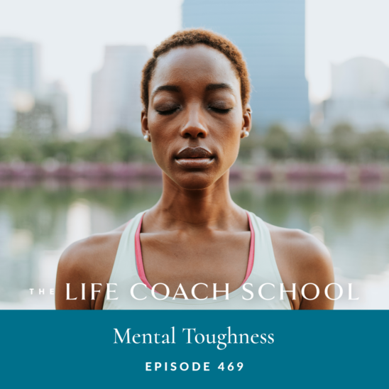 The Life Coach School Podcast with Brooke Castillo | Mental Toughness