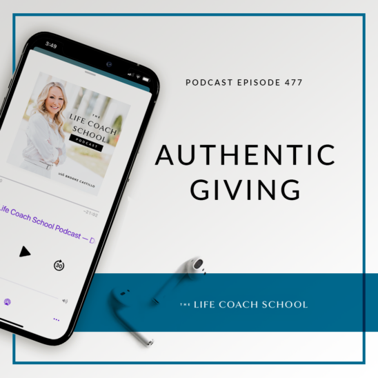The Life Coach School Podcast with Brooke Castillo | Authentic Giving