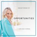 The Life Coach School Podcast with Brooke Castillo | Opportunities