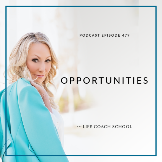The Life Coach School Podcast with Brooke Castillo | Opportunities