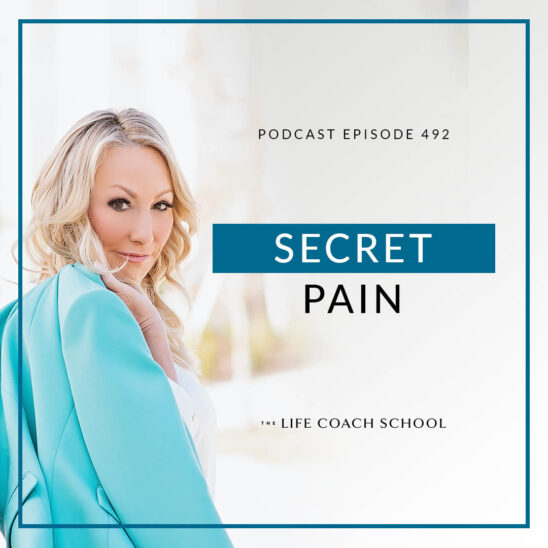 The Life Coach School Podcast with Brooke Castillo | Secret Pain