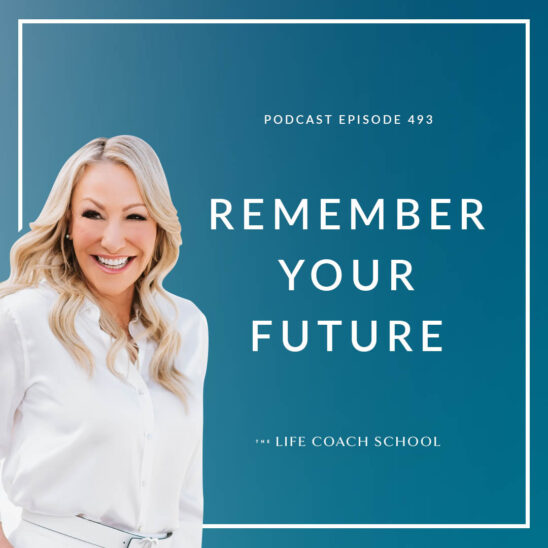The Life Coach School Podcast with Brooke Castillo | Remember Your Future