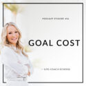 The Life Coach School Podcast with Brooke Castillo | Goal Cost
