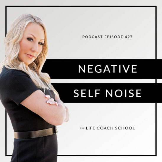 The Life Coach School Podcast with Brooke Castillo | Negative Self Noise