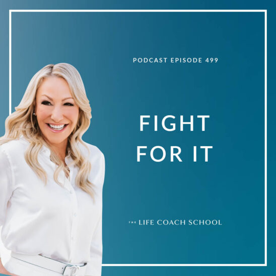The Life Coach School Podcast with Brooke Castillo | Fight For It
