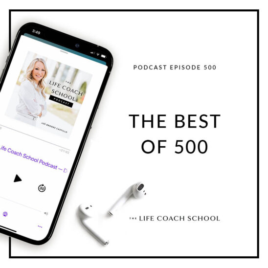 The Life Coach School Podcast with Brooke Castillo | The Best of 500