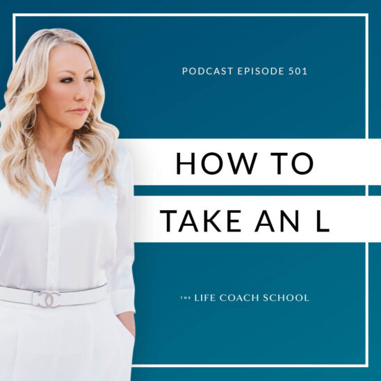 The Life Coach School Podcast with Brooke Castillo | How to Take an L