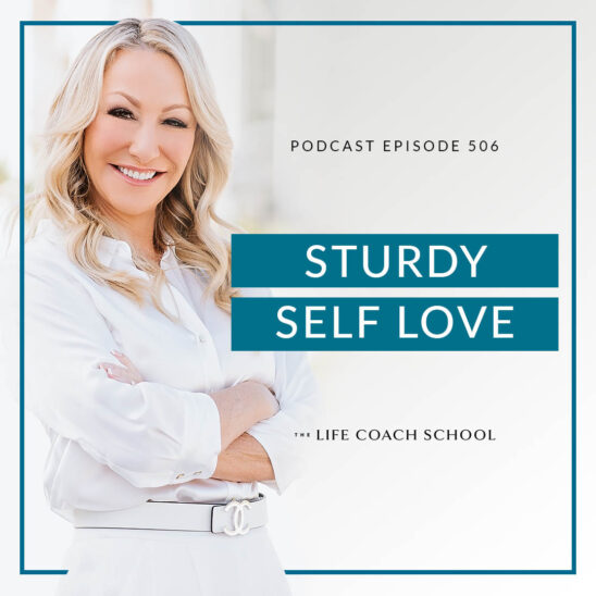 The Life Coach School Podcast with Brooke Castillo | Sturdy Self Love