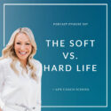 The Life Coach School Podcast with Brooke Castillo | The Soft vs. Hard Life