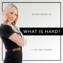The Life Coach School Podcast with Brooke Castillo | What Is Hard?