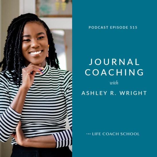 The Life Coach School Podcast with Brooke Castillo | Journal Coaching with Ashley R. Wright