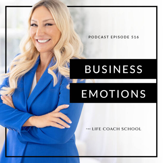 The Life Coach School Podcast with Brooke Castillo | Business Emotions
