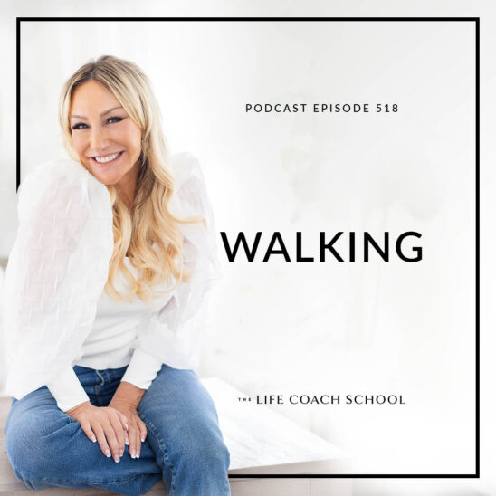 The Life Coach School Podcast with Brooke Castillo | Walking