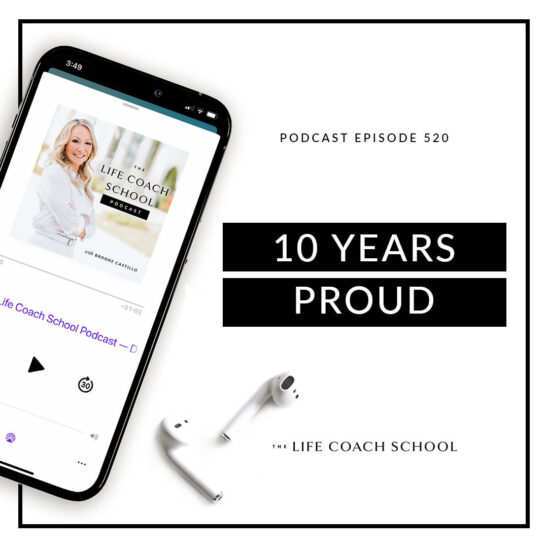 The Life Coach School Podcast with Brooke Castillo | 10 Years Proud