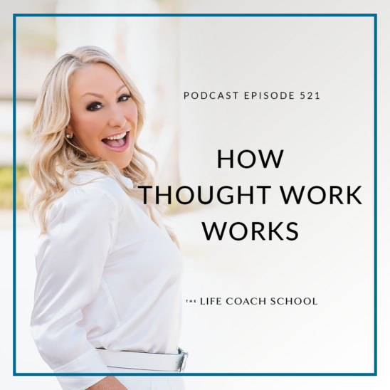 The Life Coach School Podcast with Brooke Castillo | How Thought Work Works