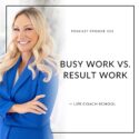 The Life Coach School Podcast with Brooke Castillo | Busy Work vs. Result Work